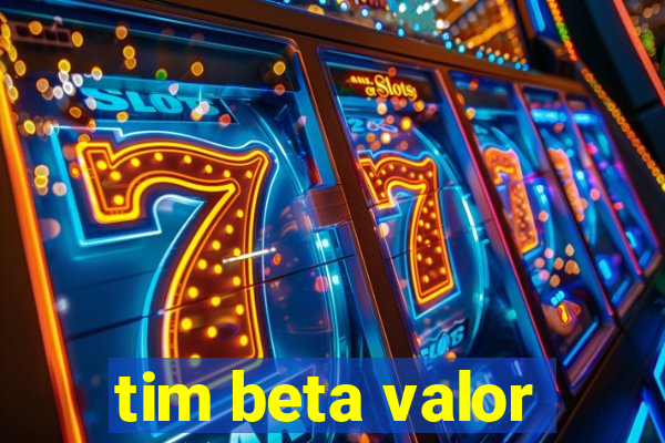 tim beta valor