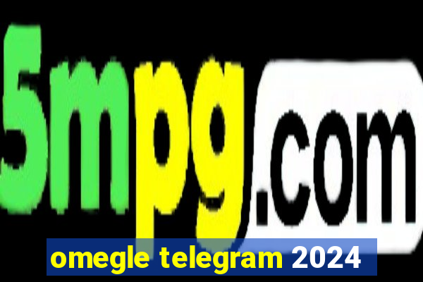 omegle telegram 2024