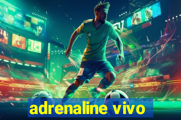 adrenaline vivo