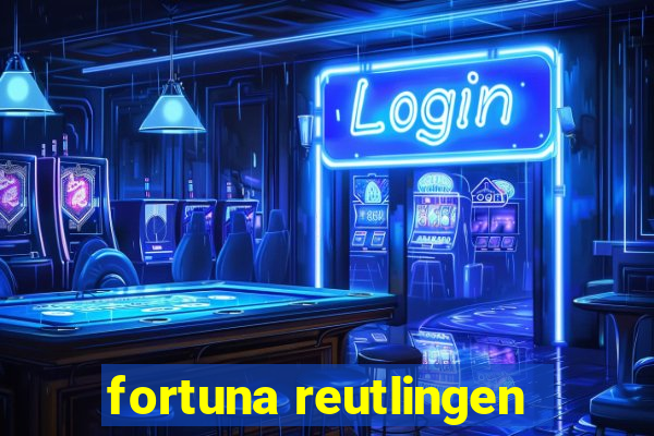 fortuna reutlingen