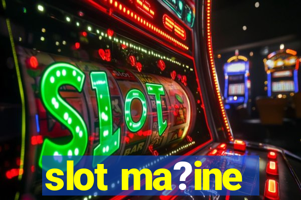 slot ma?ine