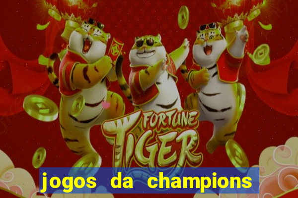 jogos da champions vai passar onde