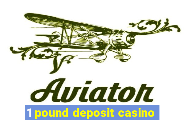 1 pound deposit casino