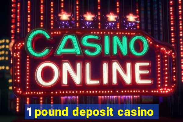 1 pound deposit casino