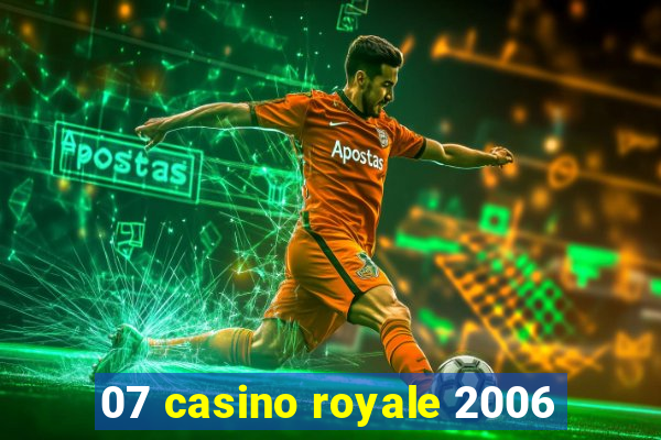 07 casino royale 2006