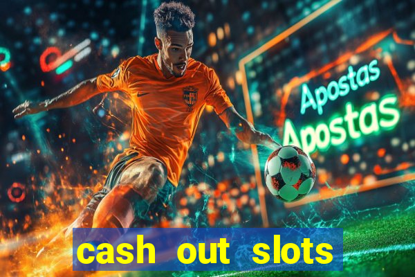 cash out slots paga mesmo