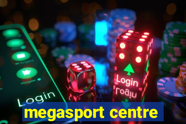 megasport centre