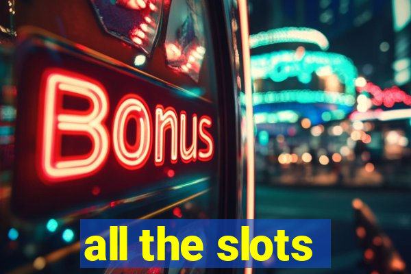 all the slots