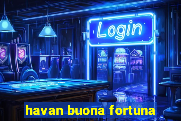 havan buona fortuna