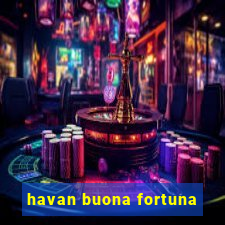 havan buona fortuna