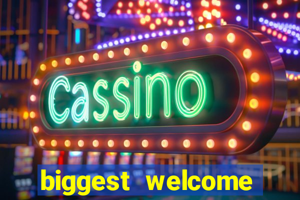 biggest welcome bonus online casino