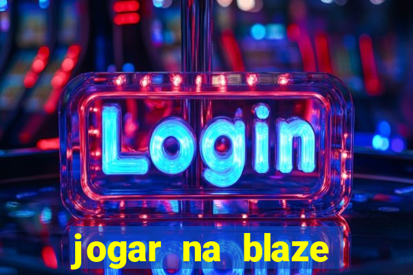 jogar na blaze vale a pena