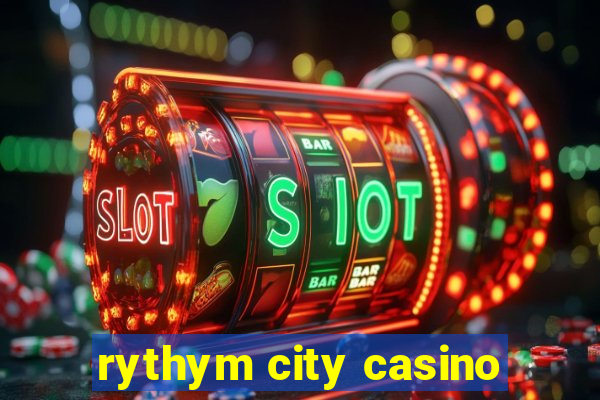 rythym city casino