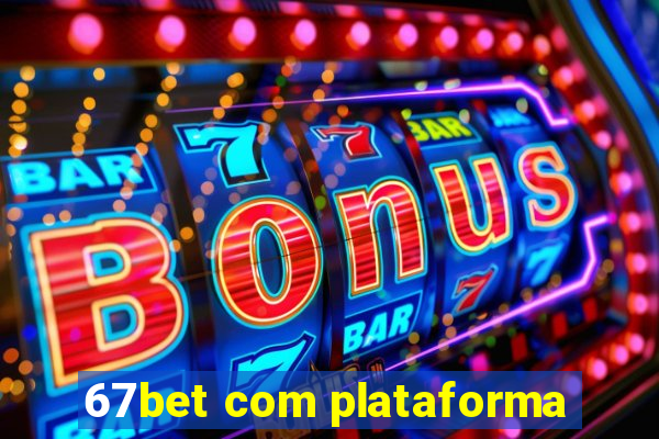 67bet com plataforma