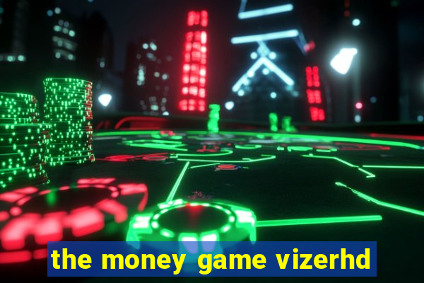 the money game vizerhd