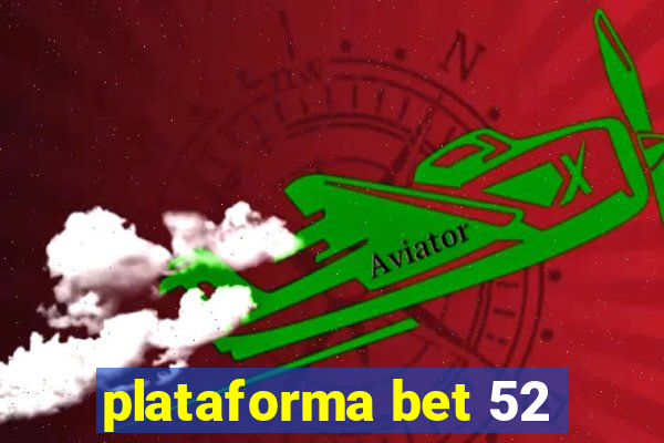 plataforma bet 52