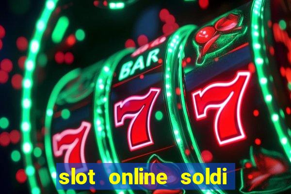 slot online soldi veri bonus senza deposito