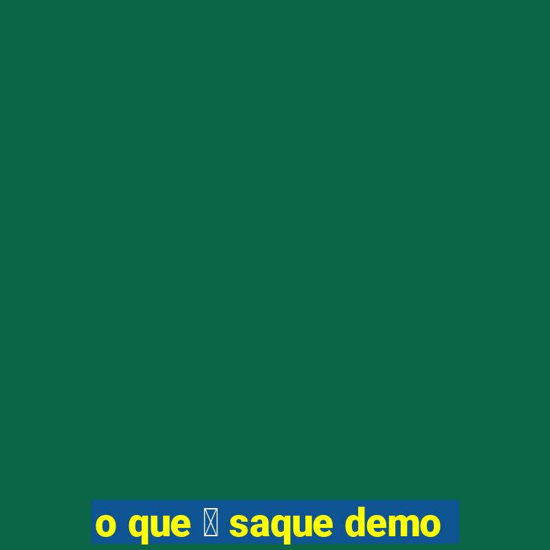 o que 茅 saque demo