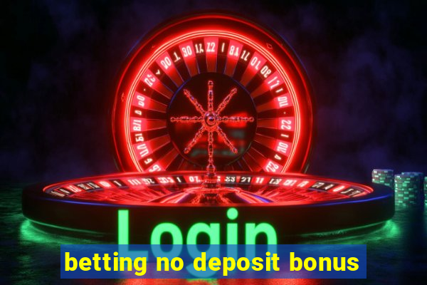 betting no deposit bonus