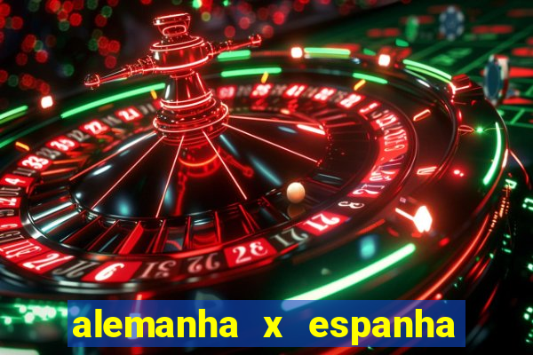 alemanha x espanha ao vivo