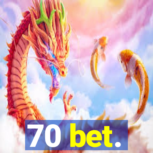 70 bet.