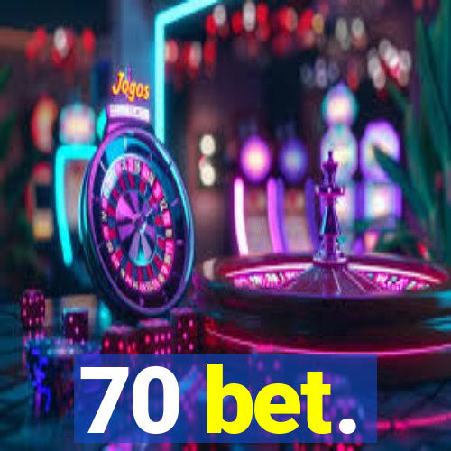 70 bet.