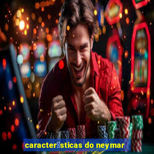 caracter铆sticas do neymar