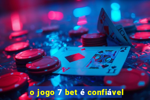 o jogo 7 bet é confiável