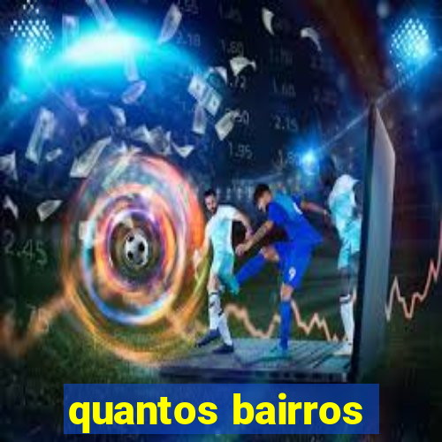 quantos bairros