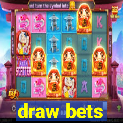 draw bets