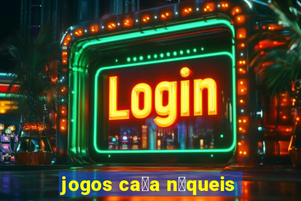 jogos ca莽a n铆queis