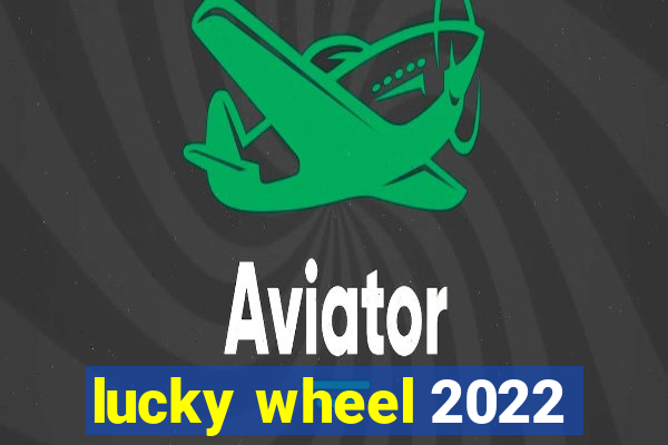 lucky wheel 2022