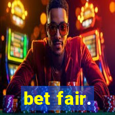 bet fair.