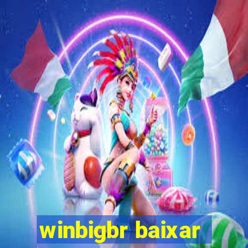 winbigbr baixar