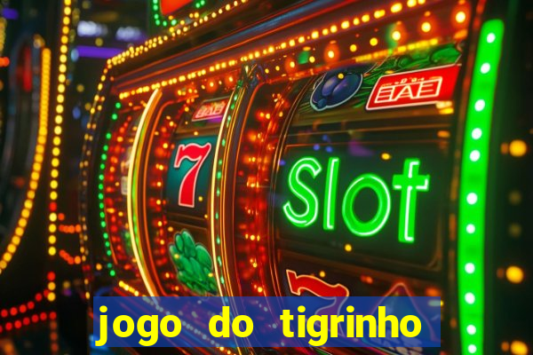 jogo do tigrinho para ganhar dinheiro