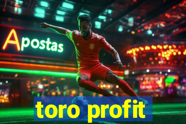 toro profit