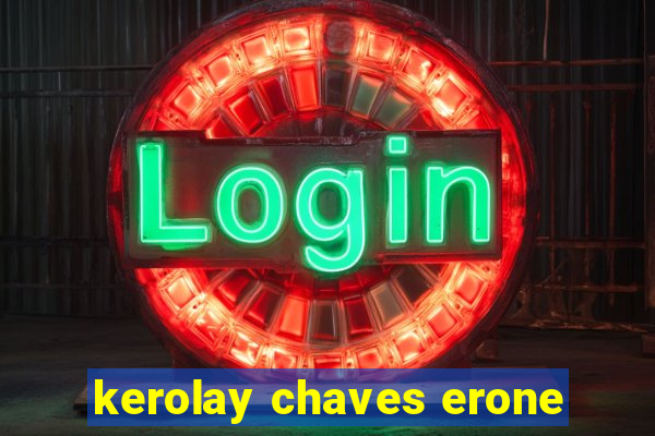 kerolay chaves erone