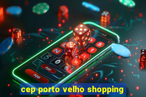 cep porto velho shopping