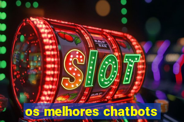 os melhores chatbots