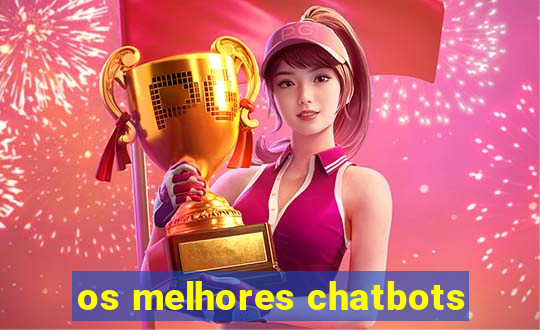 os melhores chatbots