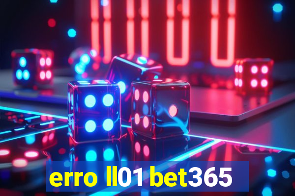 erro ll01 bet365