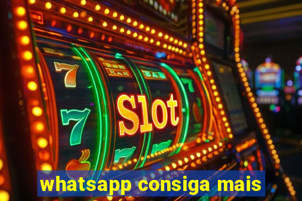 whatsapp consiga mais