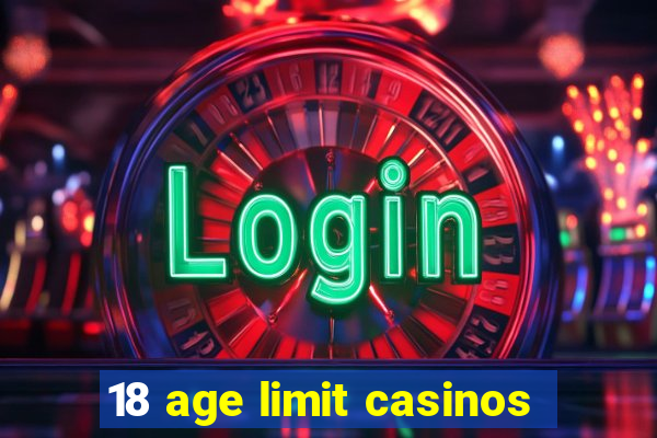 18 age limit casinos