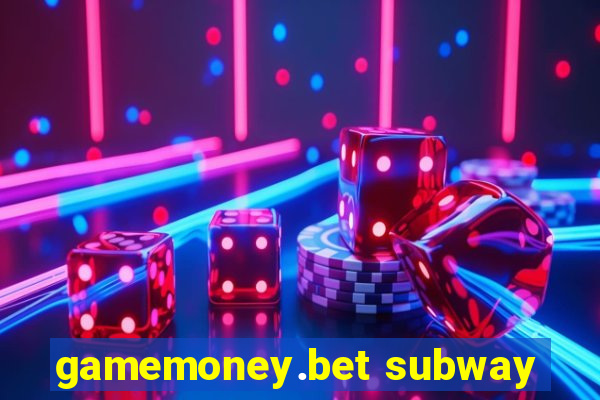 gamemoney.bet subway