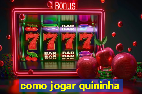 como jogar quininha