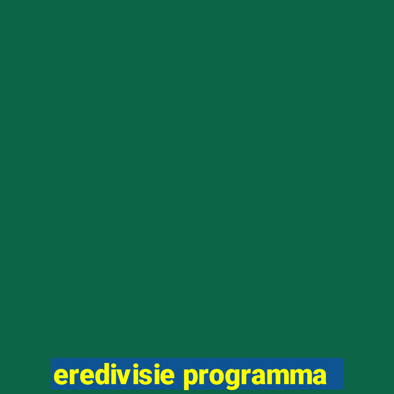 eredivisie programma