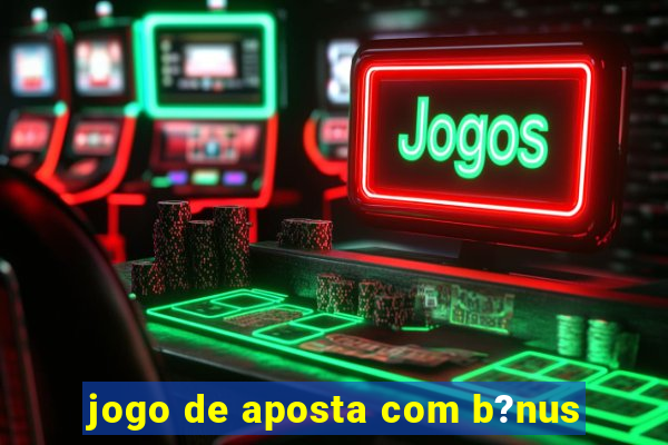 jogo de aposta com b?nus