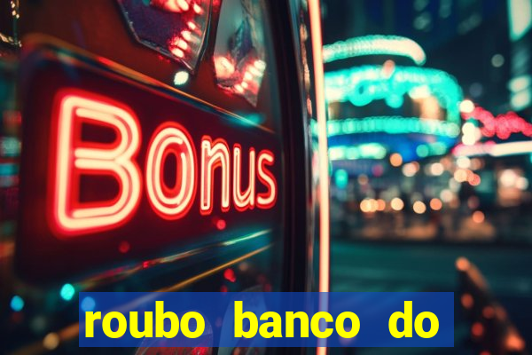 roubo banco do brasil hoje