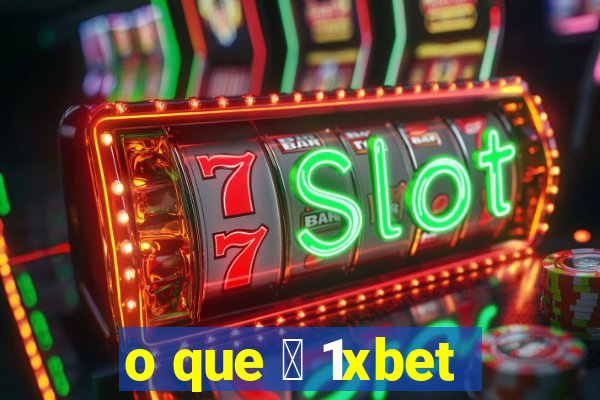 o que 茅 1xbet