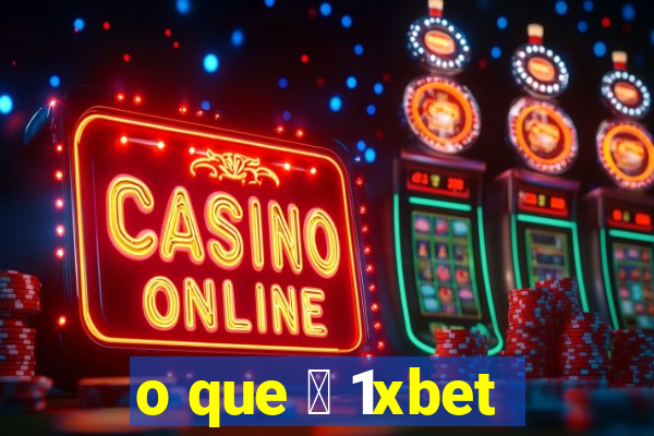 o que 茅 1xbet